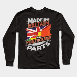 Made In Britain With Portuguese Parts - Gift for Portuguese From Portugal Long Sleeve T-Shirt